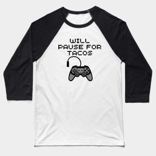 Will Pause [Game] For Tacos Baseball T-Shirt